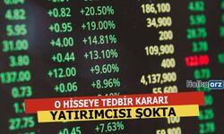 Yatırımcısı Şokta O Hisseye 1 Aylık Tedbir Kararı