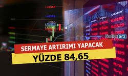 Yüzde 84,65 Bedelli Sermaye Artırımı Yapacak