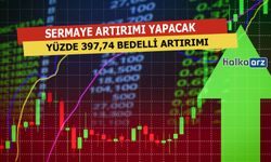 Yüzde 397,74 Sermaye Artırımı Yapacak