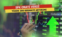 SPK Onayı Verdi, Yüzde 200 Sermaye Artırımı Yapacak