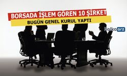 Bugün 10 Şirketin Genel Kurulları Toplandı