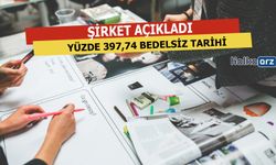 Yüzde 397,74 Bedelsiz İçin Tarih Açıklandı