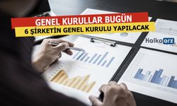 6 Şirketin Genel Kurulları Bugün