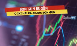 Halka Arzlar İçin Son Gün Bugün