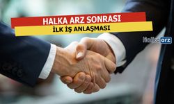 Halka Arz Sonrası İlk İş Anlaşması