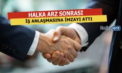 Halka Arz Sonrası Anlaşma İmzaladı