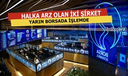 Halka Arz Olan O İki Şirket Yarın Borsada