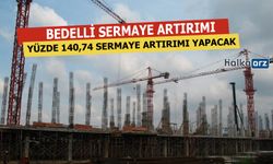 Yüzde 140,74 Bedelli Sermaye Artırımı Yapacak