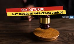 SPK Duyurdu!! 6 Ay Tedbir Ve Para Cezası