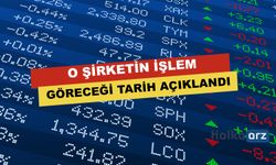 O Şirketin İşlem Göreceği Tarih Açıklandı