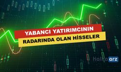 Yabancı Yatırımcının Radarında Olan Hisseler