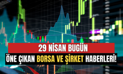 29 Nisan Borsa ve Şirketlerden Öne Çıkan Haberler