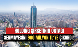 Holding Şirketinin Ortağı Sermayesini 900 Milyon TL'ye Çıkardı