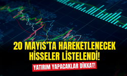 Yatırım Yapacaklar Dikkat! Yatırım Bankası 20 Mayıs'ta Hareketlenecek Hisseleri Listeledi