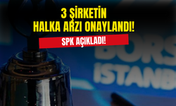 SPK Tek Seferde 3 Şirketin Halka Arzını Onayladı