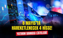 Yatırım Bankası 8 Mayıs'ta Hareketlenecek 4 Hisseyi Açıkladı