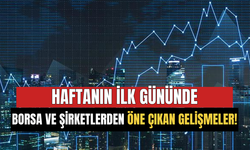 Haftanın İlk Gününde Borsa ve Şirketlerden Öne Çıkan Gelişmeler