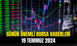 Günün Önemli Şirket Ve Borsa Haberleri 19 Temmuz 2024