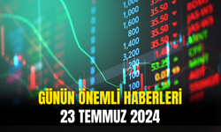 Günün Önemli Şirket Ve Borsa Haberleri 23 Temmuz 2024