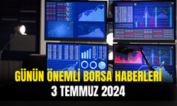 Günün Önemli Şirket Ve Borsa Haberleri 3 Temmuz 2024