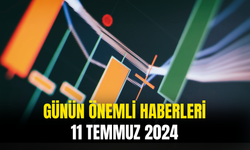 Günün Önemli Şirket Ve Borsa Haberleri 11 Temmuz 2024