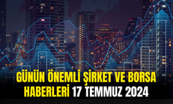 Günün Önemli Şirket Ve Borsa Haberleri 18 Temmuz 2024