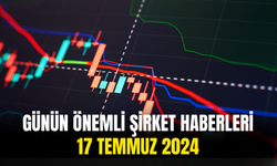 Günün Önemli Şirket Ve Borsa Haberleri 17 Temmuz 2024