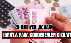 IBAN'la Para Gönderenler Dikkat! 81 İlde Yeni Karar