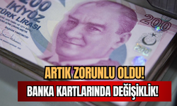 Banka Kartlarında Yeni Dönem! Artık Zorunlu Oldu