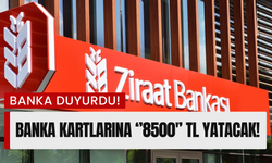 Kamu Bankasından Duyuru! Banka Kartlarına 8500 TL Yatırılacak!