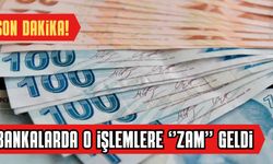 Bankalardan Son Dakika! Artık Bu İşlemlere De Zam Geldi!