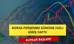 Perşembe Gününe Hızlı Giriş! Borsada Alımlar Başladı