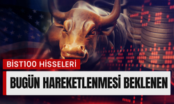 Bugün Hareketlenmesi Beklenen BİST100 Hisseleri