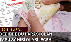 20 Bin Lirası Olan Tapu Sahibi Olabilecek!