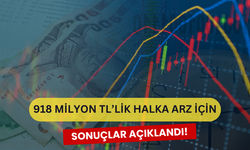 918 Milyon Liralık Halka Arz İçin Sonuçlar Açıklandı! ''15 TL'' den Halka Arz Oldu