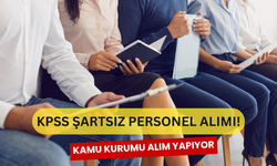 KPSS Şartsız Kamu Kurumuna Personel Alımı Yapılacak! Başvuru Linki