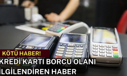 Kredi Kartı Borcu Olanlara Kötü Haber Geldi!