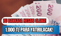 Bu Bankada Hesabı Olana ''1.000'' TL Para Yatırılacak!