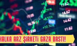 Halka Arz Şirketi Gaza Bastı! Fiyatı Birden Arttı