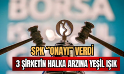 SPK 3 Şirketin Halka Arzına Onay Verdi!