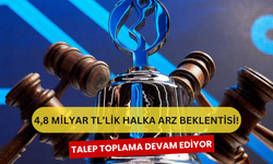 4,8 Milyar TL'Lik Halka Arz! Talep Toplama Devam Ediyor