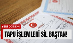 Tapu İşlemleri Sil Baştan! Tapuda Yeni Dönem