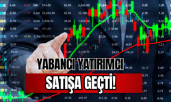 Yabancı Yatırımcı Şimdi De Satışa Geçti!