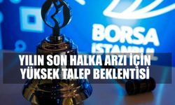 Yılın Son Halka Arzına Büyük Talep Beklentisi