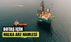 BOTAŞ İçin Halka Arz Hamlesi