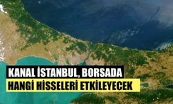 Kanal İstanbul Borsada Hangi Hisseleri Etkileyecek