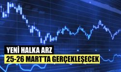 Yılın Üçüncü Halka Arzı 25-26 Mart’ta Gerçekleşiyor