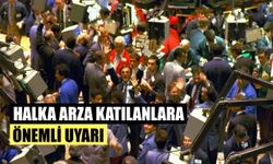 Halka Arza Katılanlara Önemli Uyarı