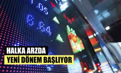 Halka Arzda Yeni Dönem Başlıyor