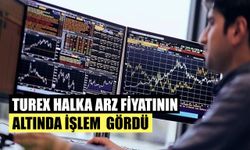 Turex Halka Arz Fiyatının Altında İşlem Gördü